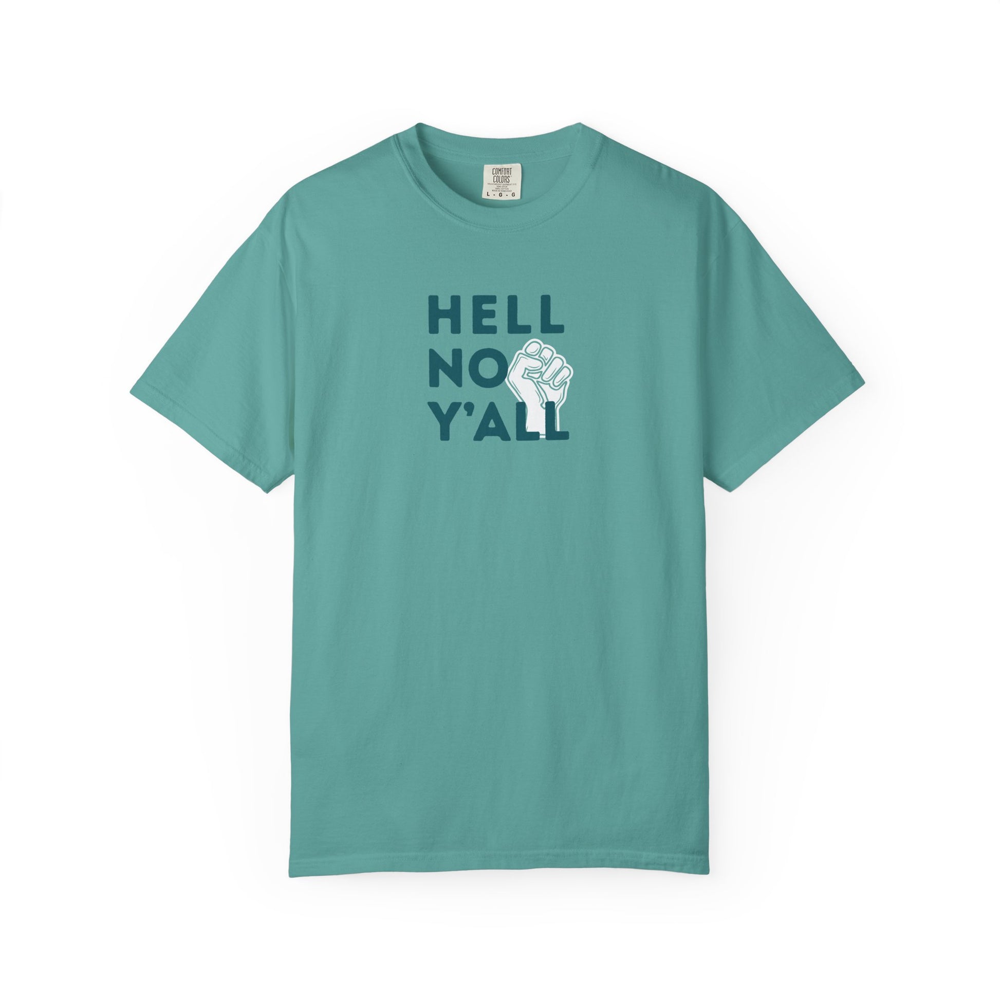 Teal t-shirt with dark teal 'HELL NO Y'ALL' text and white fist graphic