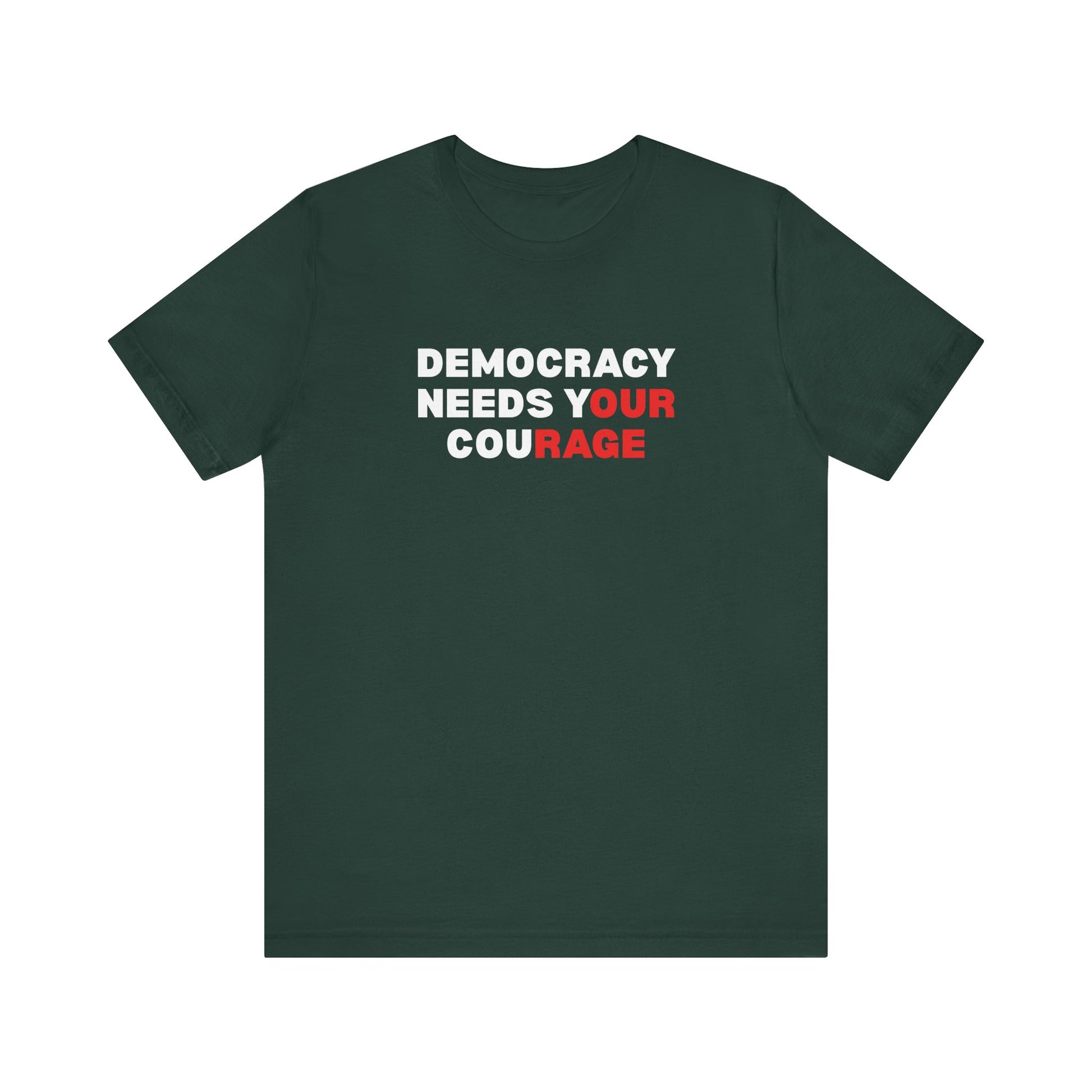 Dark green t-shirt with text 'Democracy Needs Your Courage' in white and red