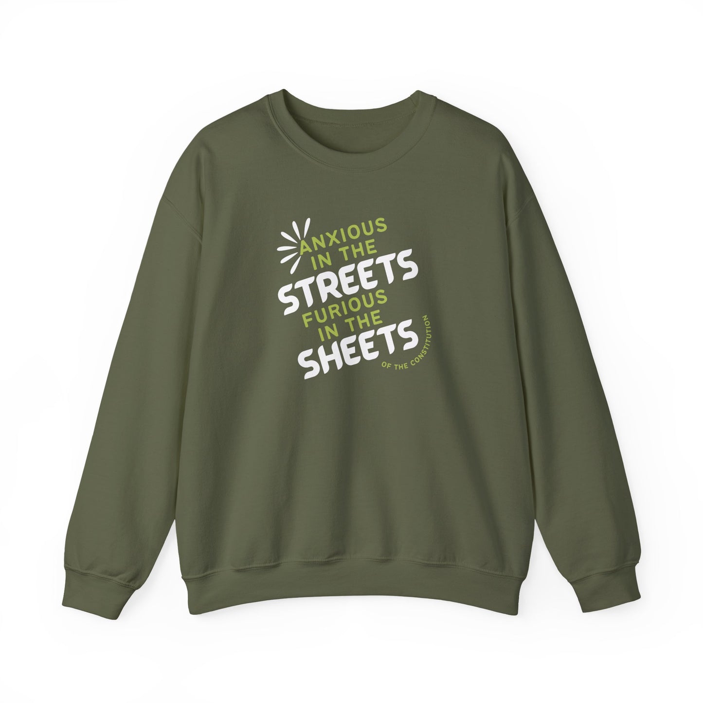 Military green unisex crewneck sweatshirt with "anxious in the streets, furious in the sheets (of the constitution)" lime green and white text