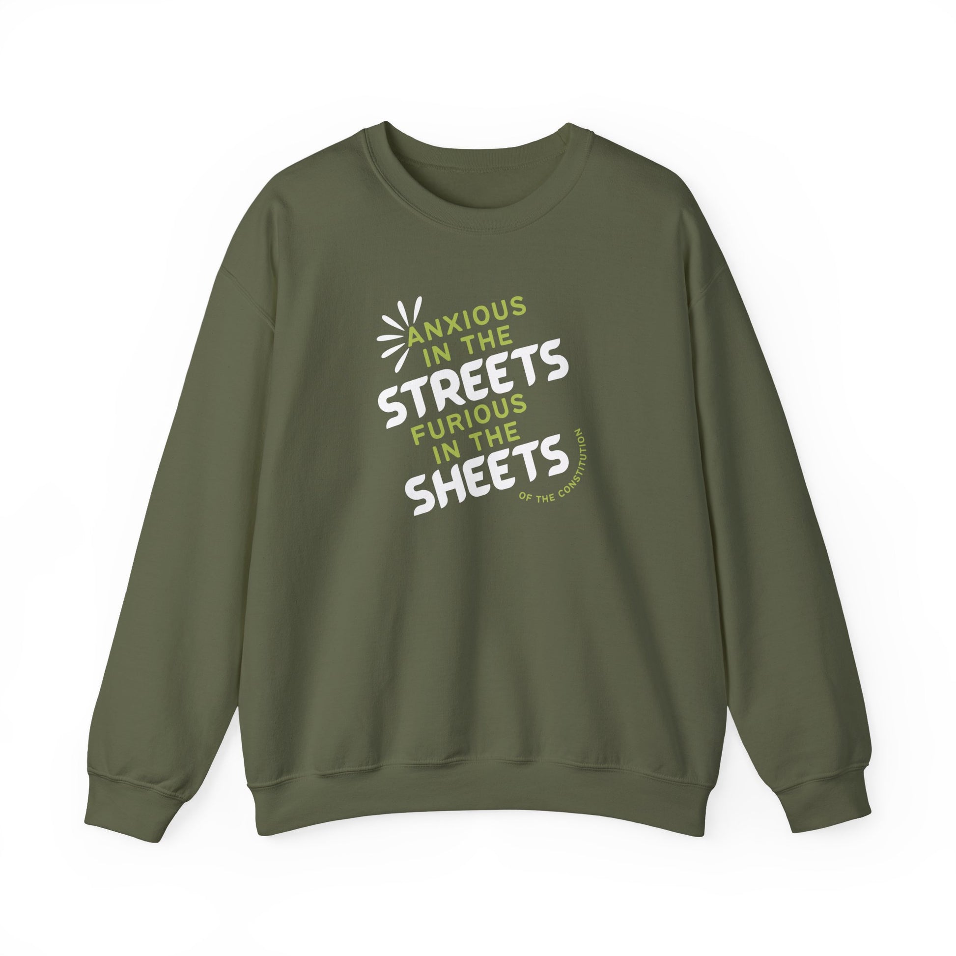 Military green unisex crewneck sweatshirt with "anxious in the streets, furious in the sheets (of the constitution)" lime green and white text