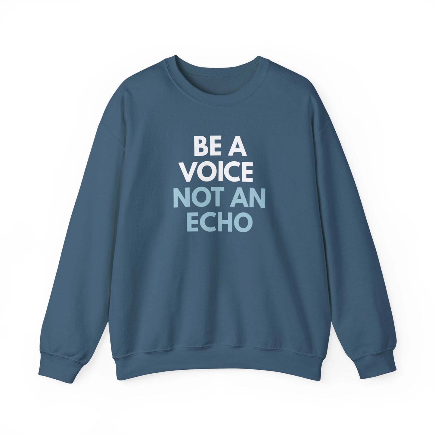 Indigo blue unisex crewneck sweatshirt with 'Be a Voice Not an Echo' white and blue text