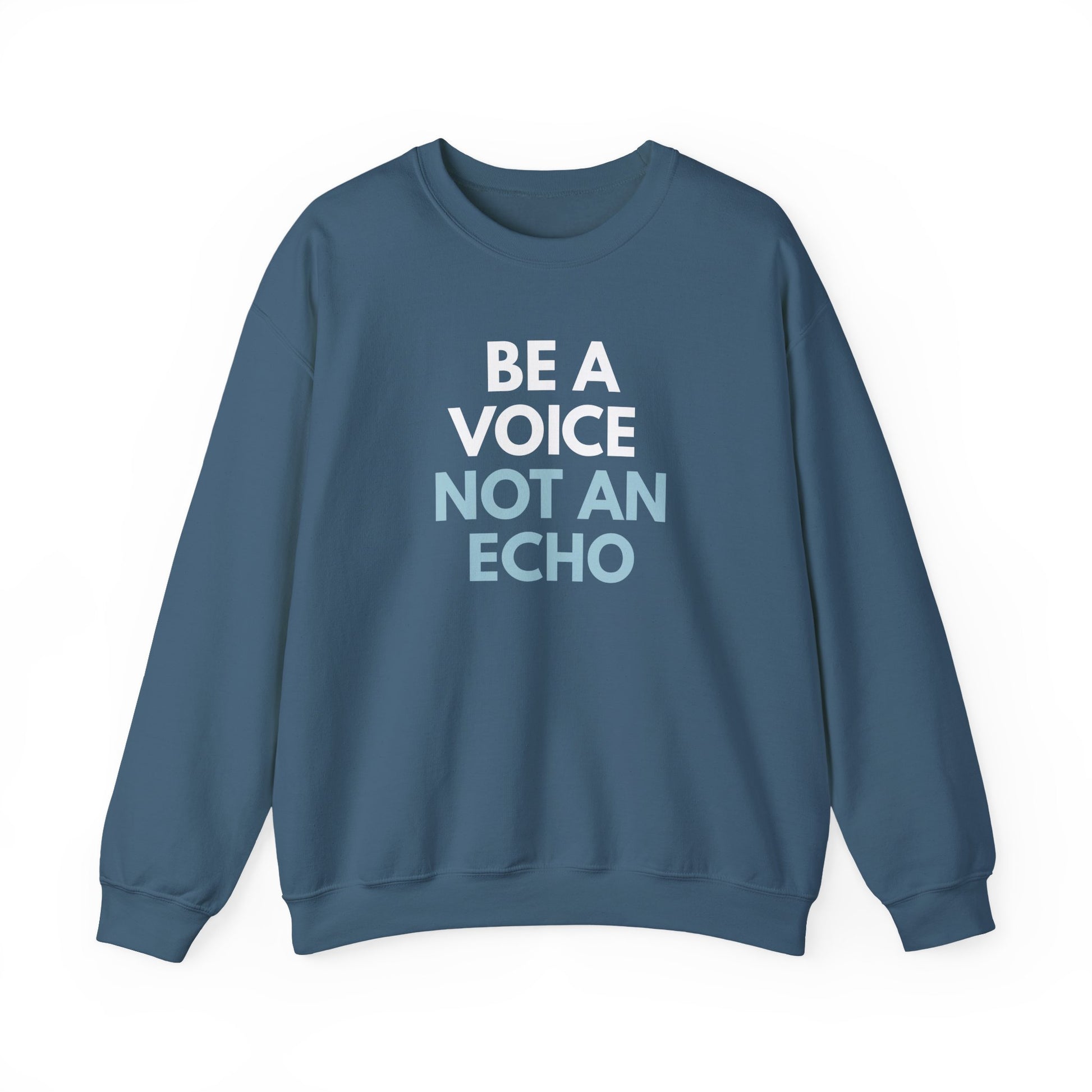 Indigo blue unisex crewneck sweatshirt with 'Be a Voice Not an Echo' white and blue text