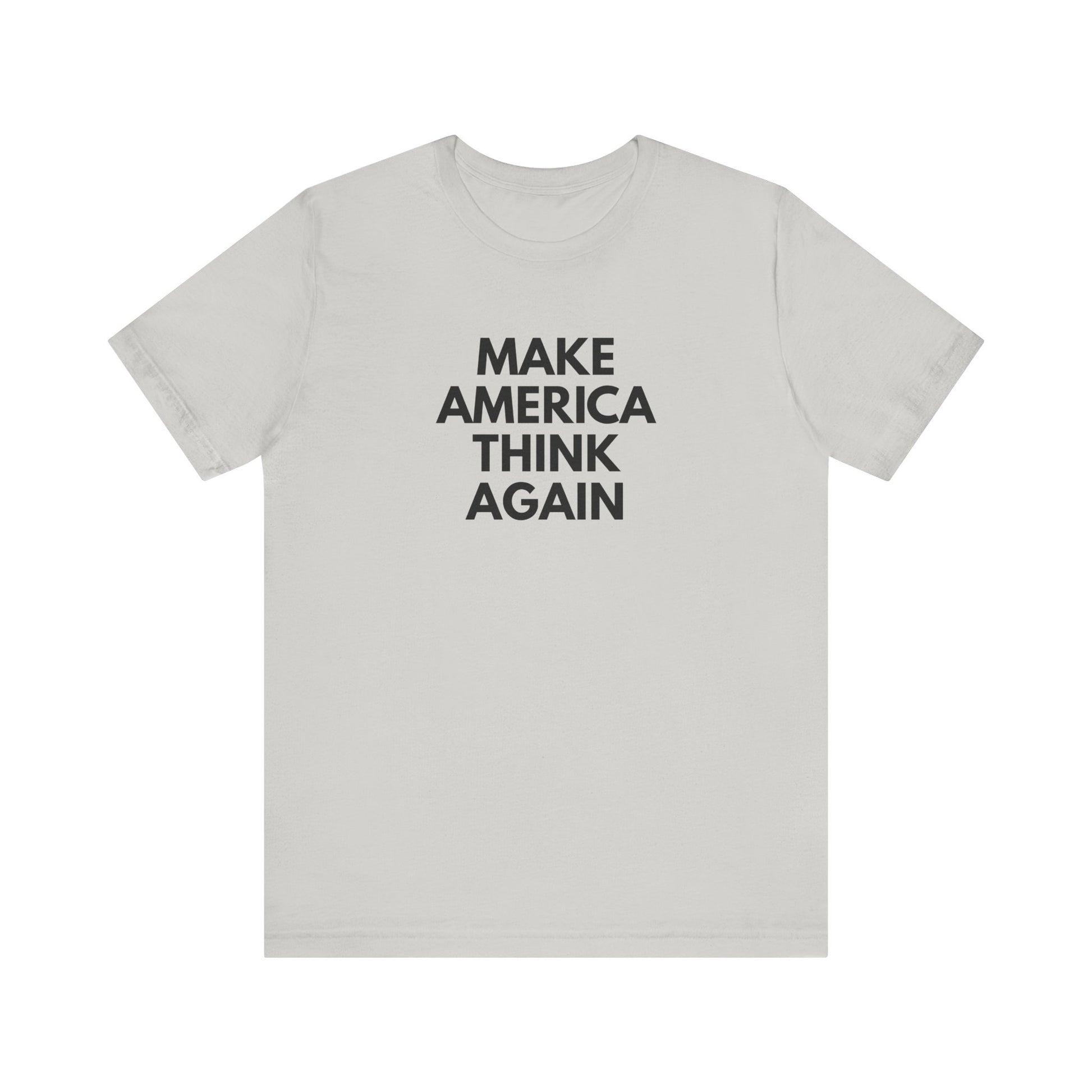 Light gray t-shirt with 'MAKE AMERICA THINK AGAIN' black text