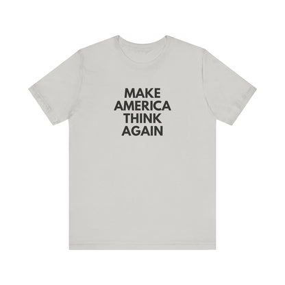 Light gray t-shirt with 'MAKE AMERICA THINK AGAIN' black text