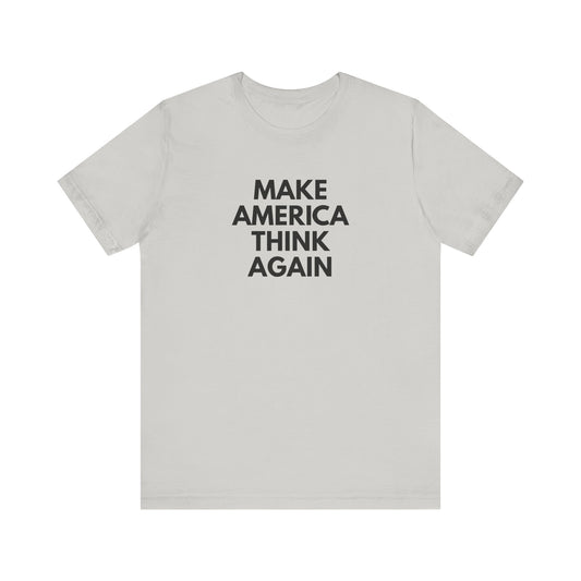 Light gray t-shirt with 'MAKE AMERICA THINK AGAIN' black text
