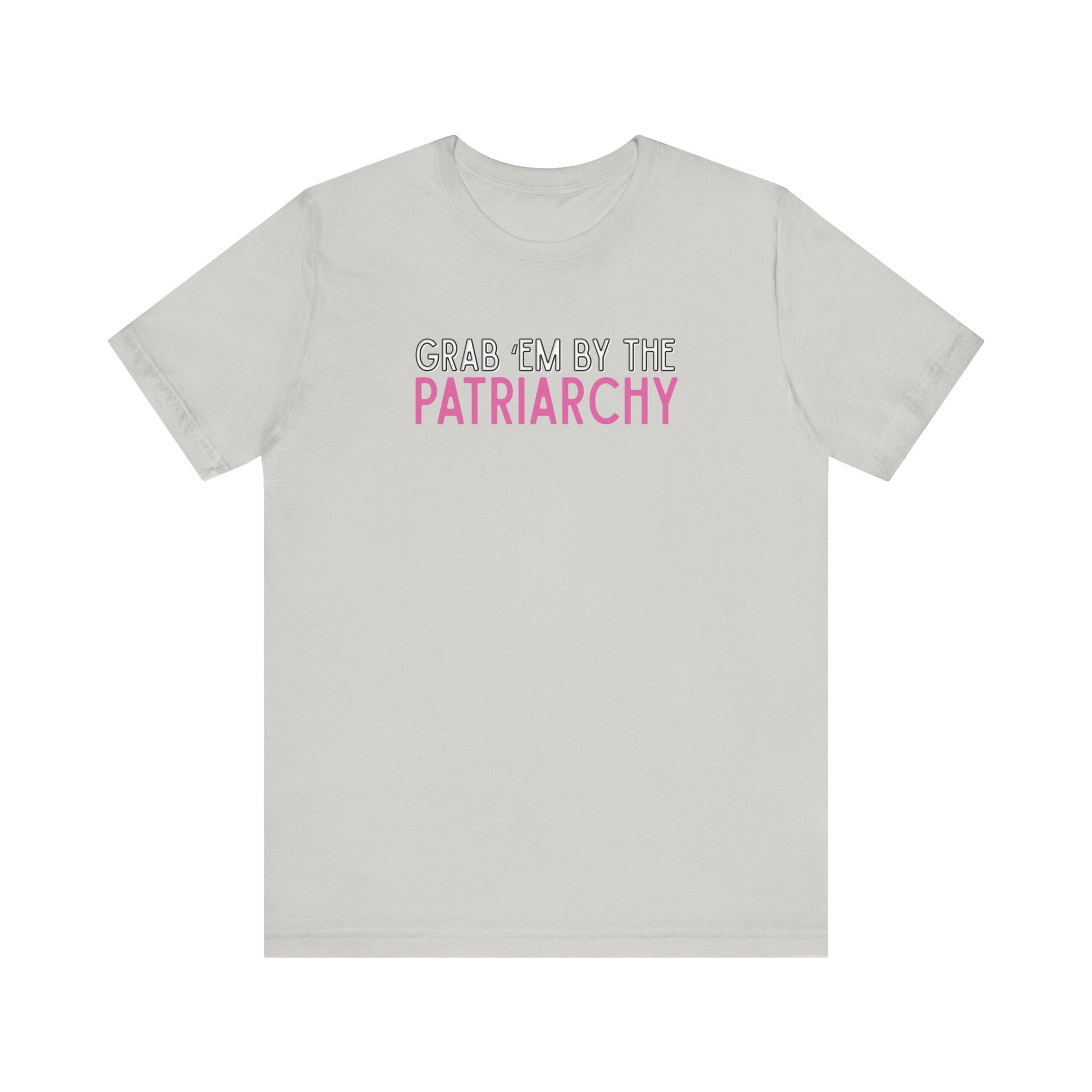 Light gray t-shirt with black and hot pink text 'Grab em by the Patriarchy' 