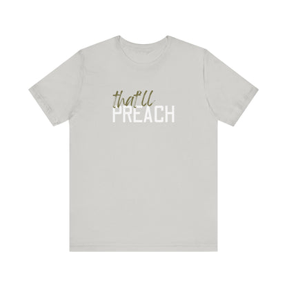 Grey t-shirt with green and white text 'that'll PREACH' 