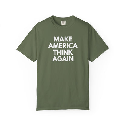 Military green unisex Comfort Colors t-shirt with 'MAKE AMERICA THINK AGAIN' white text