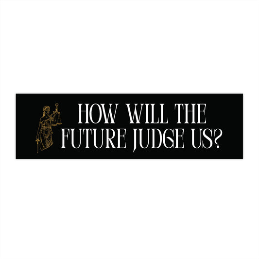 Black bumper sticker with text 'How will the future judge us?' and a silhouette of Lady Justice.