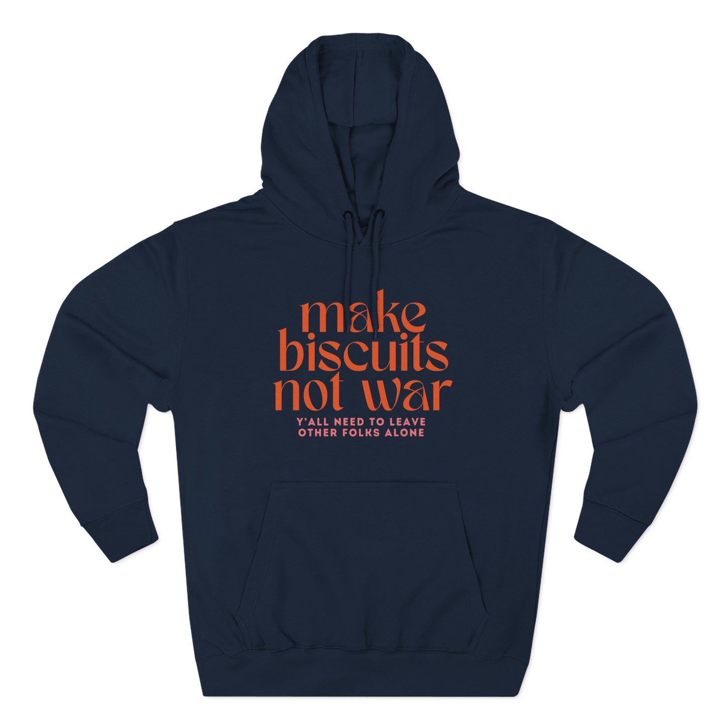 Navy blue hoodie with orange text 'make biscuits not war' with smaller pink text "y'all need to leave other folks alone"