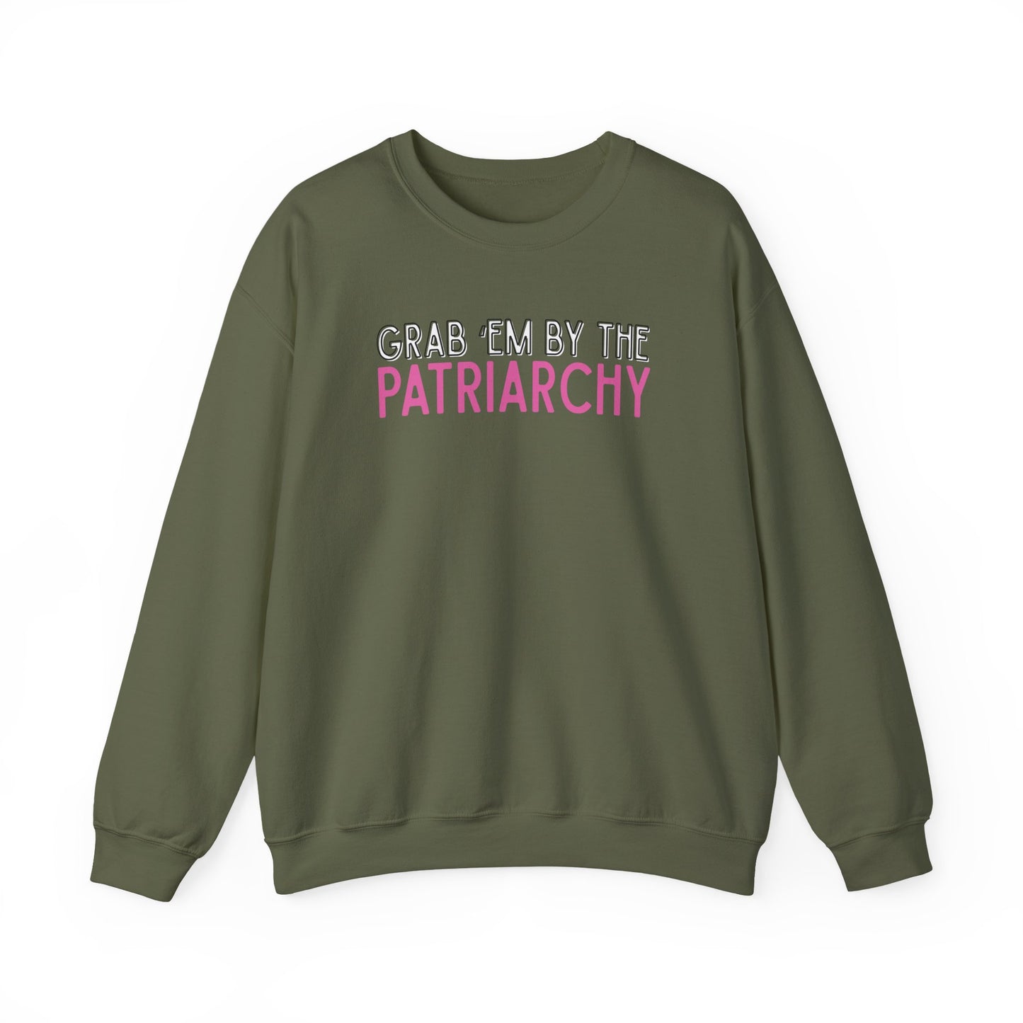 Military green unisex crewneck sweatshirt with 'GRAB EM BY THE PATRIARCHY' white, black and pink text