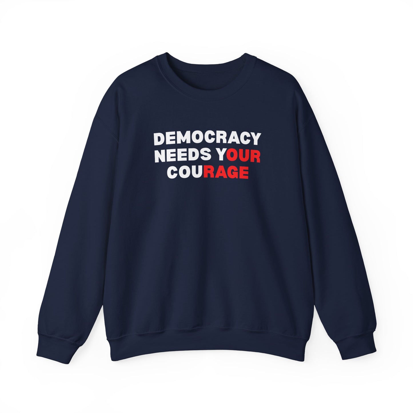 Navy blue unisex crewneck sweatshirt with 'Democracy Needs Your Courage' white and red text