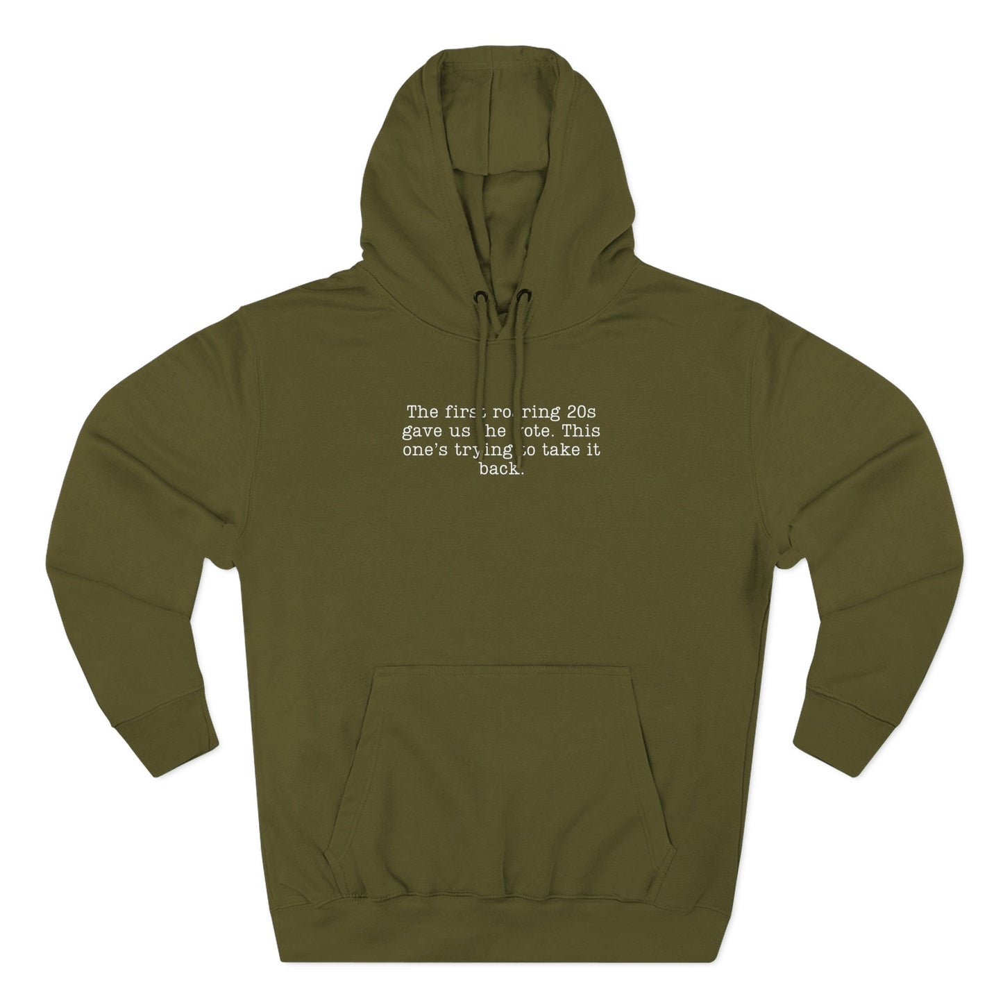 Green hoodie with cream text "the first roaring 20s gave us the vote. this one's trying to take it back."