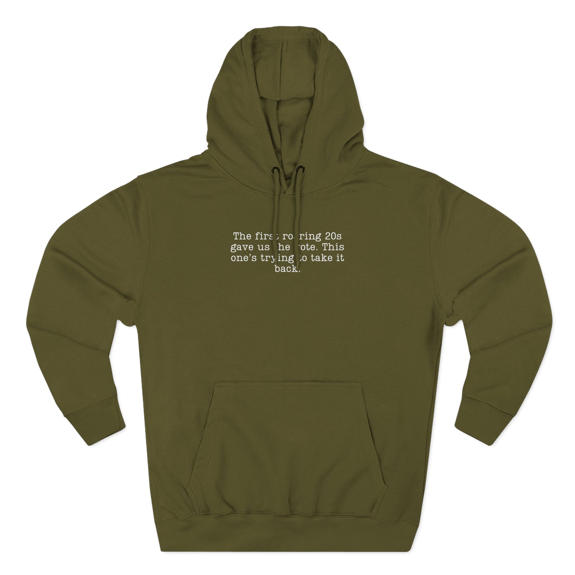 Green hoodie with cream text "the first roaring 20s gave us the vote. this one's trying to take it back."