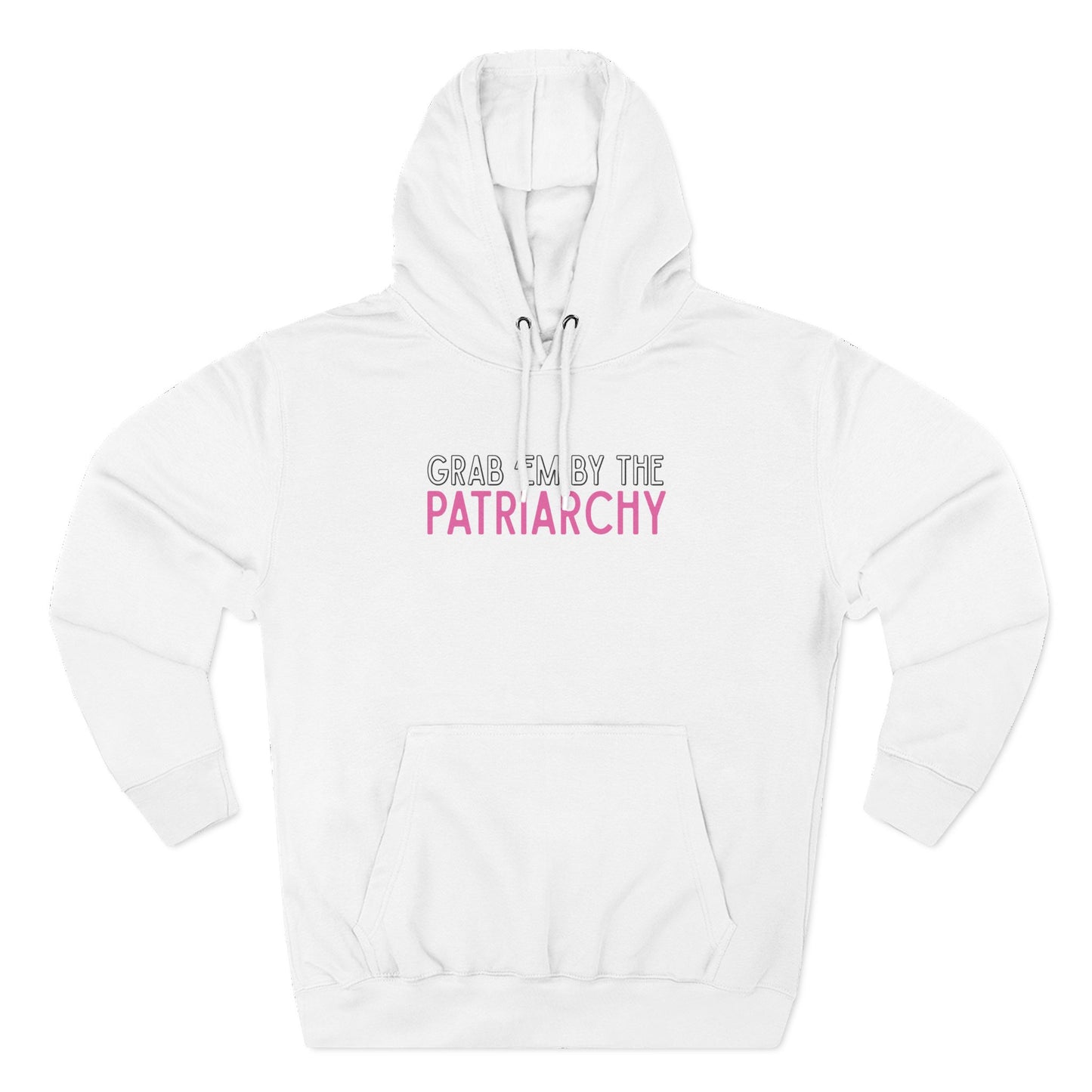 White hoodie with text 'Grab me by the Patriarchy' in white, black and pink