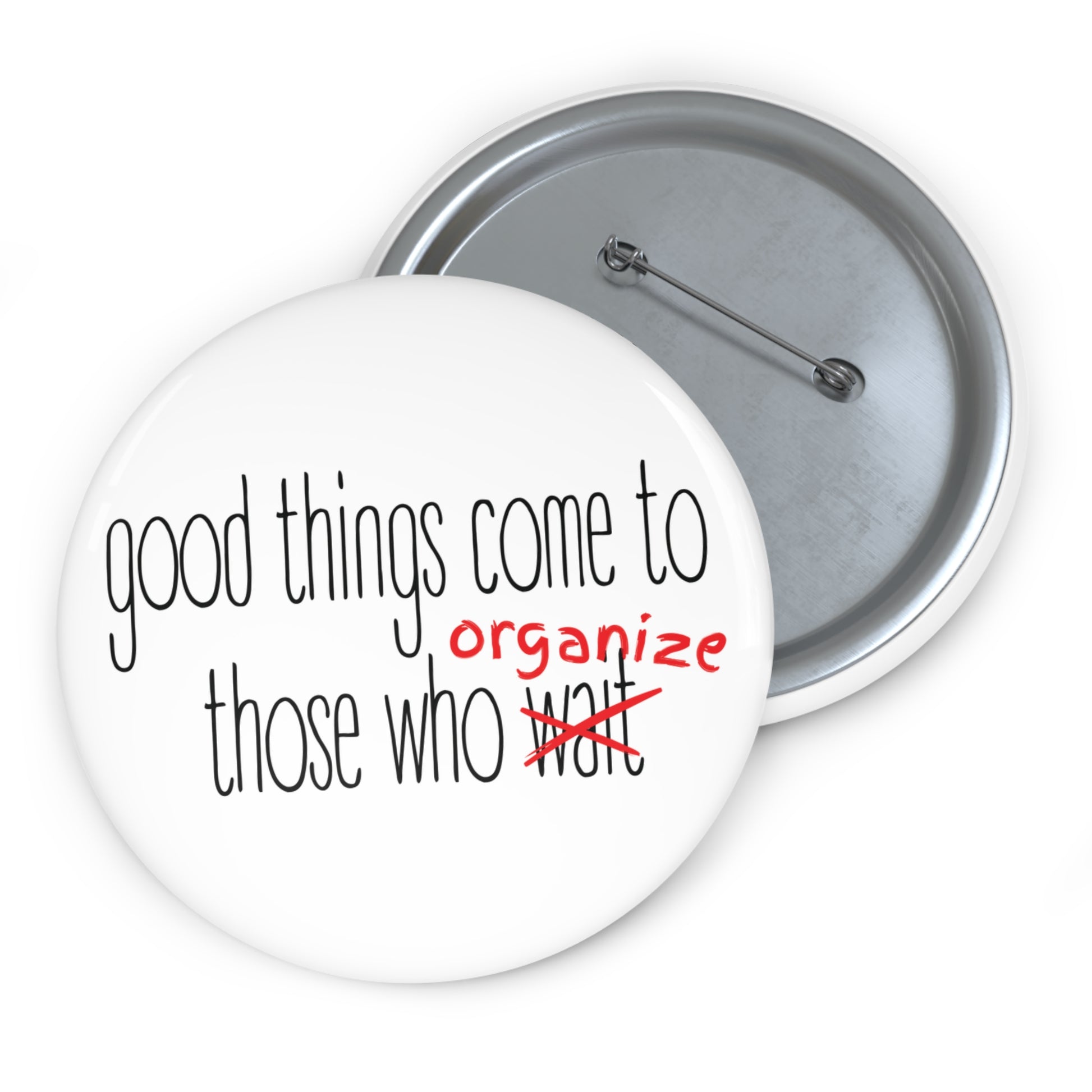 White pin button with text 'good things come to those who wait (organize)' in black and red