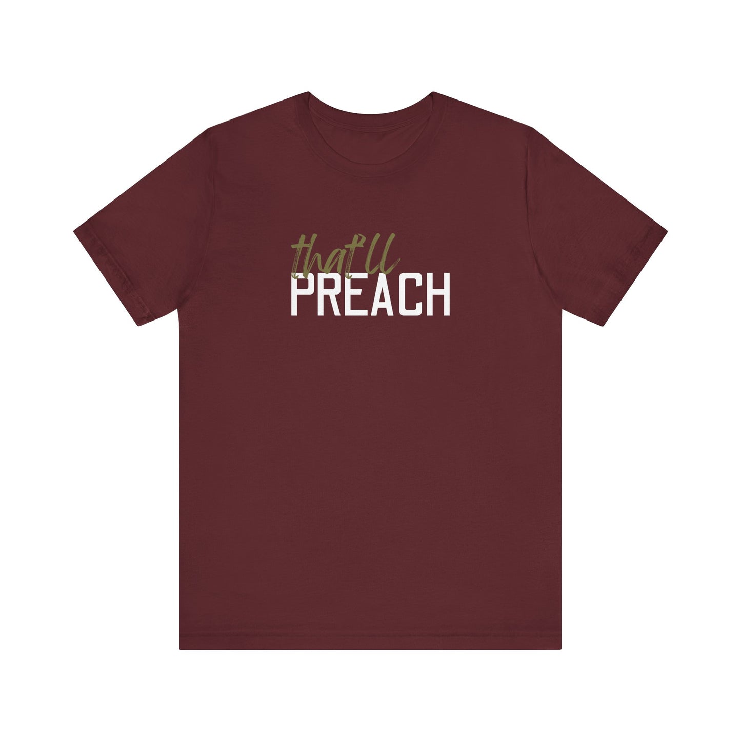Maroon t-shirt with green and white text 'that'll PREACH' 