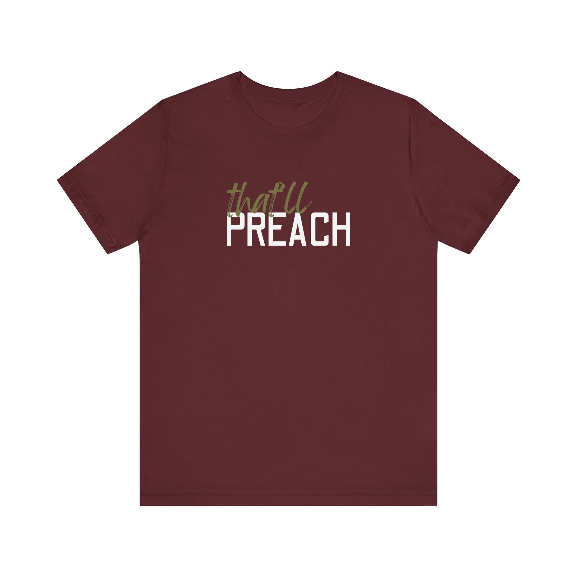 Maroon t-shirt with green and white text 'that'll PREACH' 