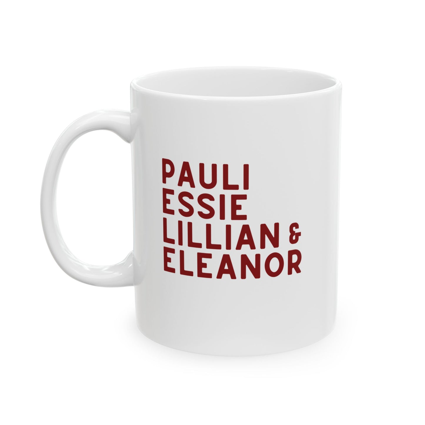 White 11 oz mug with red text "Pauli, Essie, Lillian & Eleanor" 