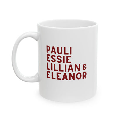 White 11 oz mug with red text "Pauli, Essie, Lillian & Eleanor" 