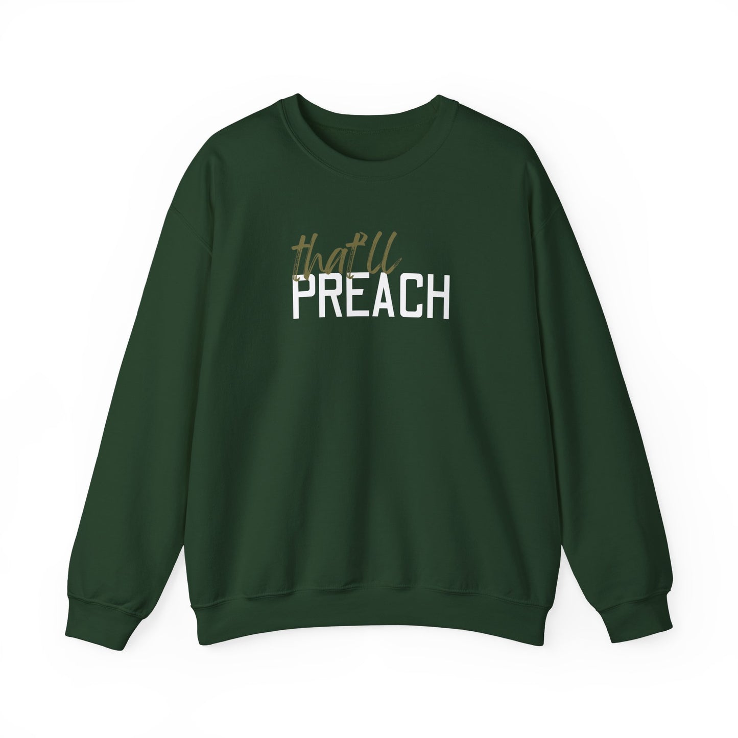 Forest green unisex crewneck sweatshirt with 'that'll PREACH' green and white text