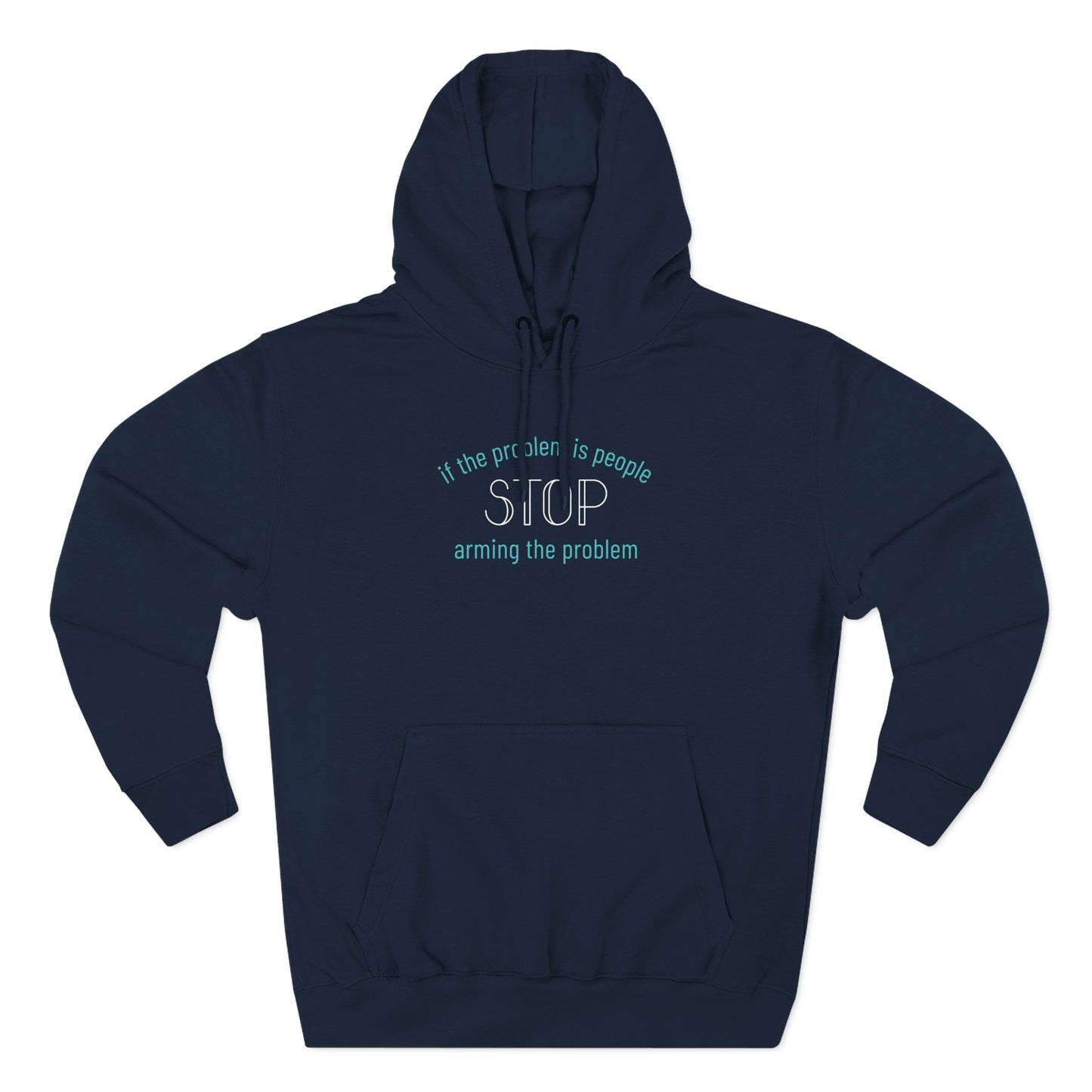 Navy blue hoodie with "if the problem is people stop arming the problem" aqua and white text
