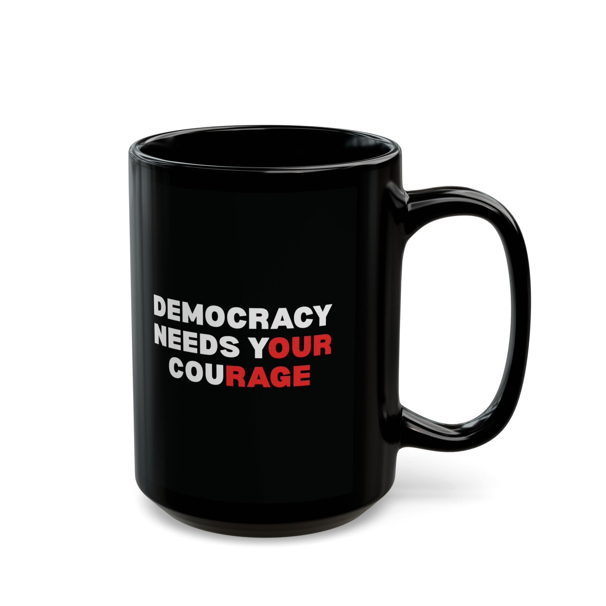 Black ceramic 15 oz coffee or tea mug with 'DEMOCRACY NEEDS YOUR COURAGE' white and red text