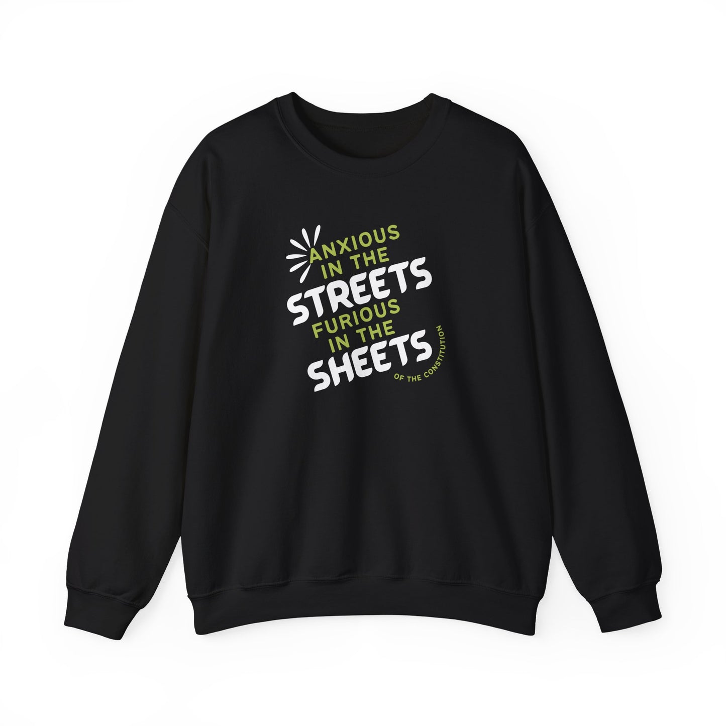 Black unisex crewneck sweatshirt with "anxious in the streets, furious in the sheets (of the constitution)" lime green and white text