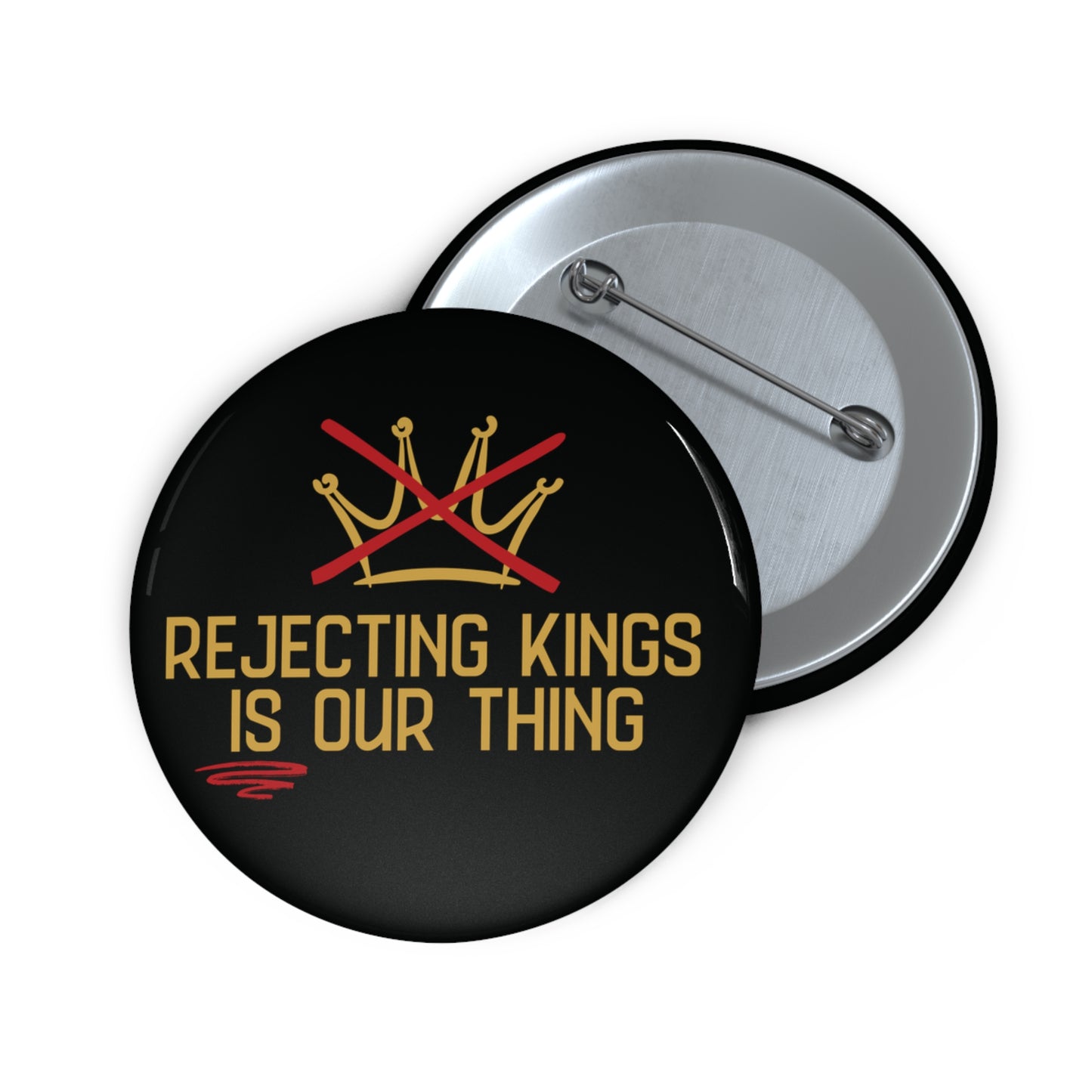 Button badge with 'Rejecting Kings is Our Thing' text and crown design on a black background