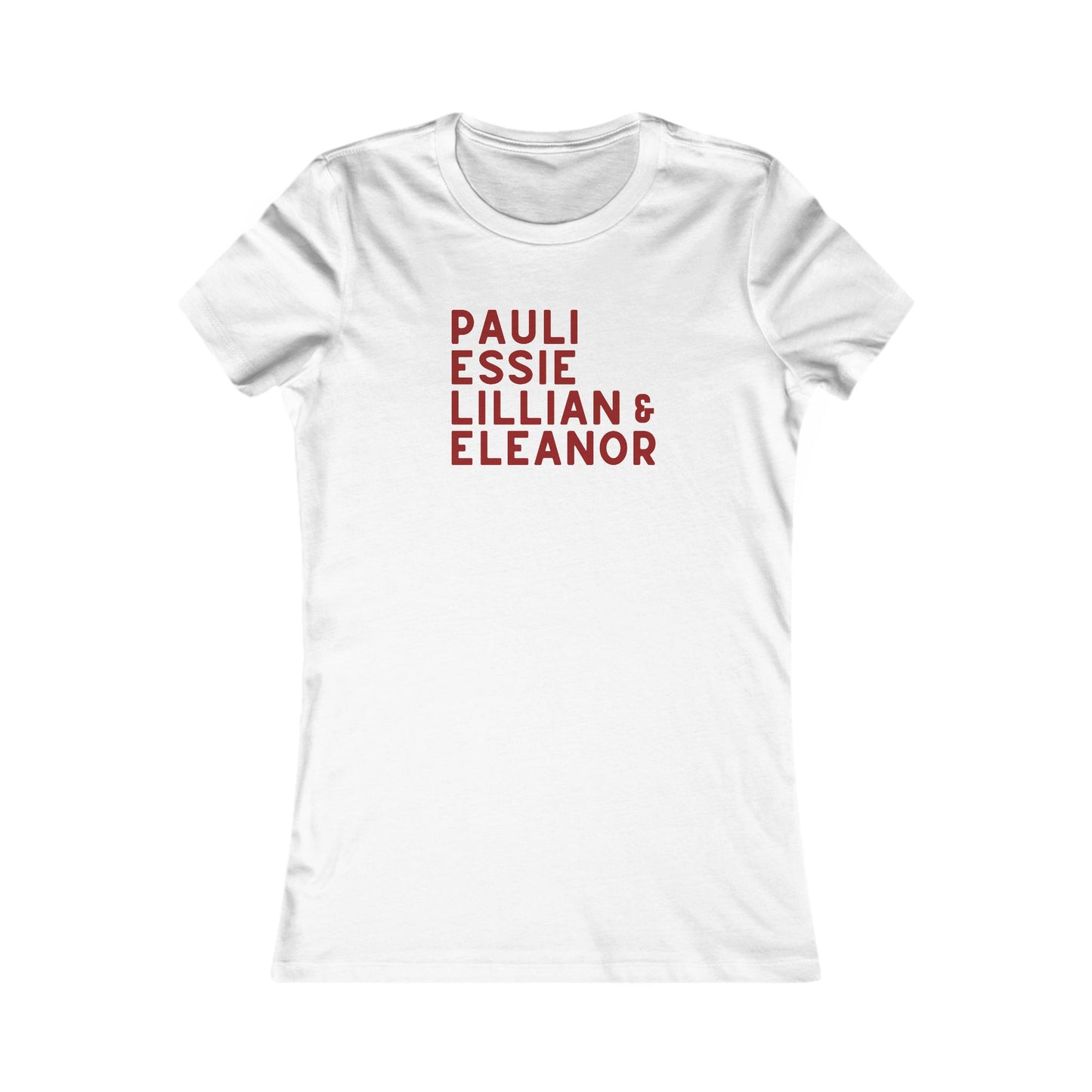White women's fitted tee with red text "Pauli, Essie, Lillian & Eleanor" 