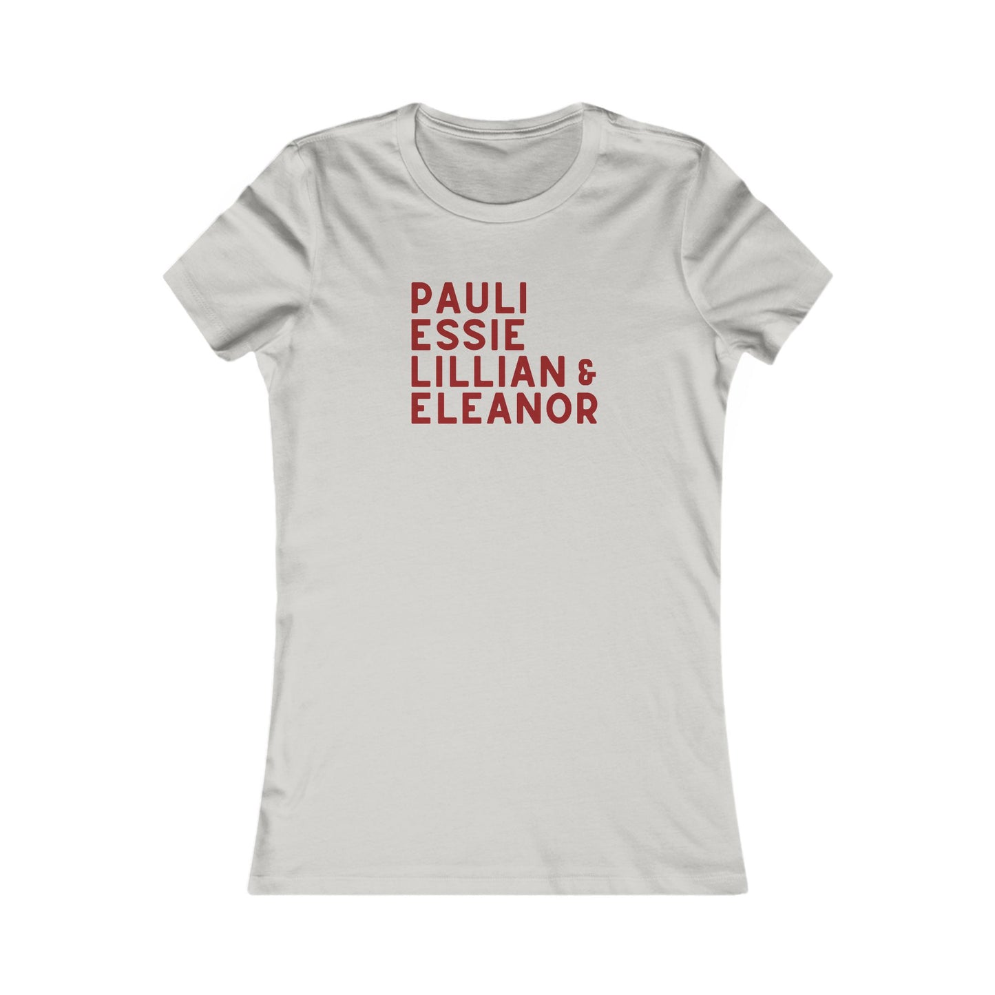 Light gray women's fitted tee with red text "Pauli, Essie, Lillian & Eleanor" 