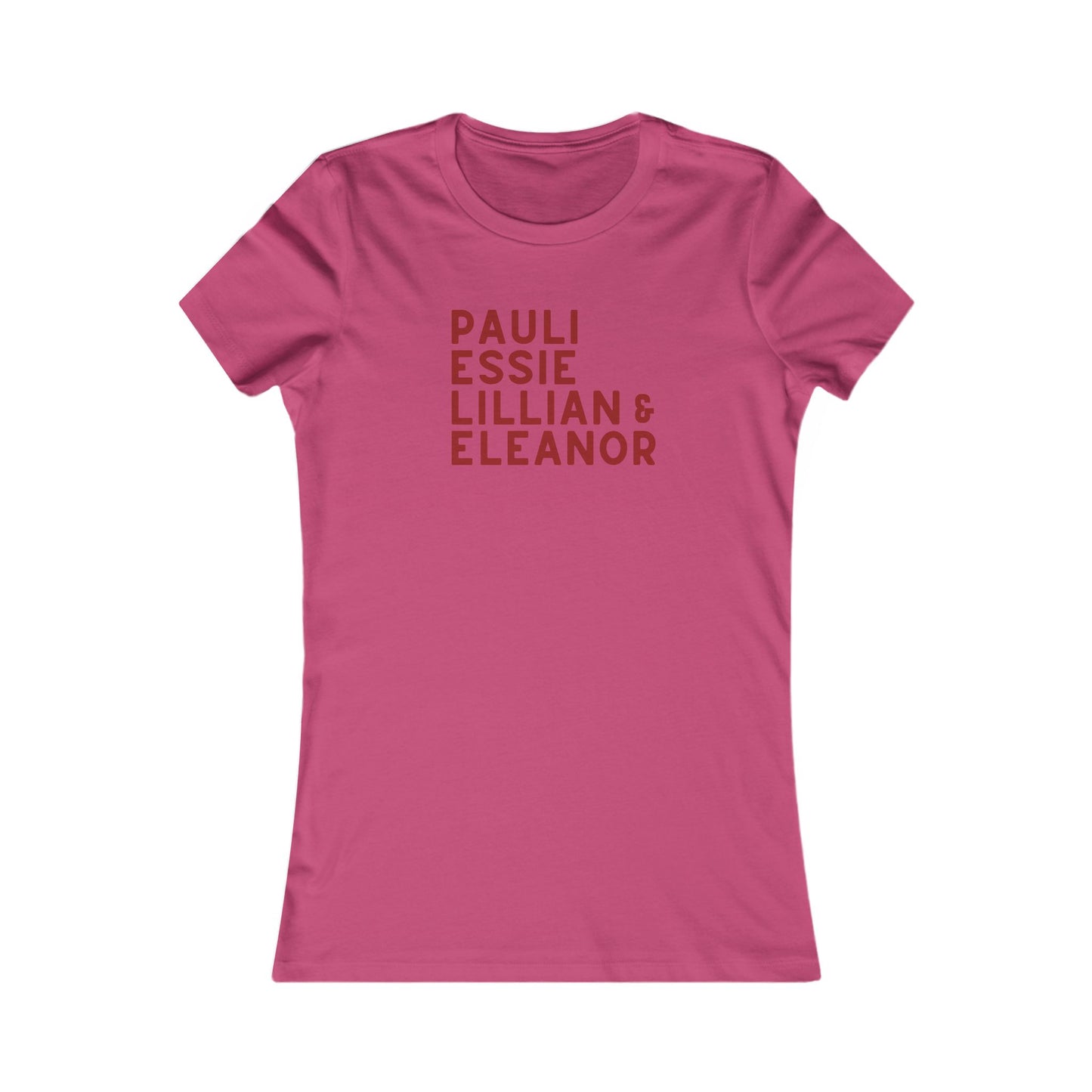 Hot pink women's fitted tee with red text "Pauli, Essie, Lillian & Eleanor" 
