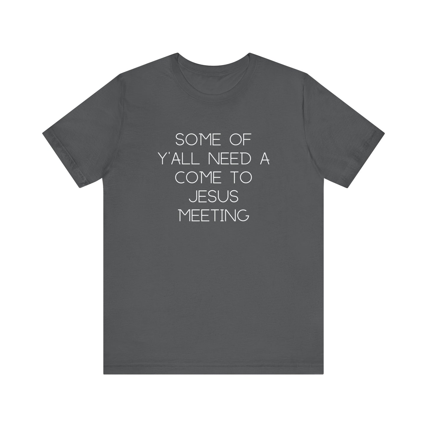 Dark gray t-shirt with cream text "some of y'all need a come to jesus meeting"