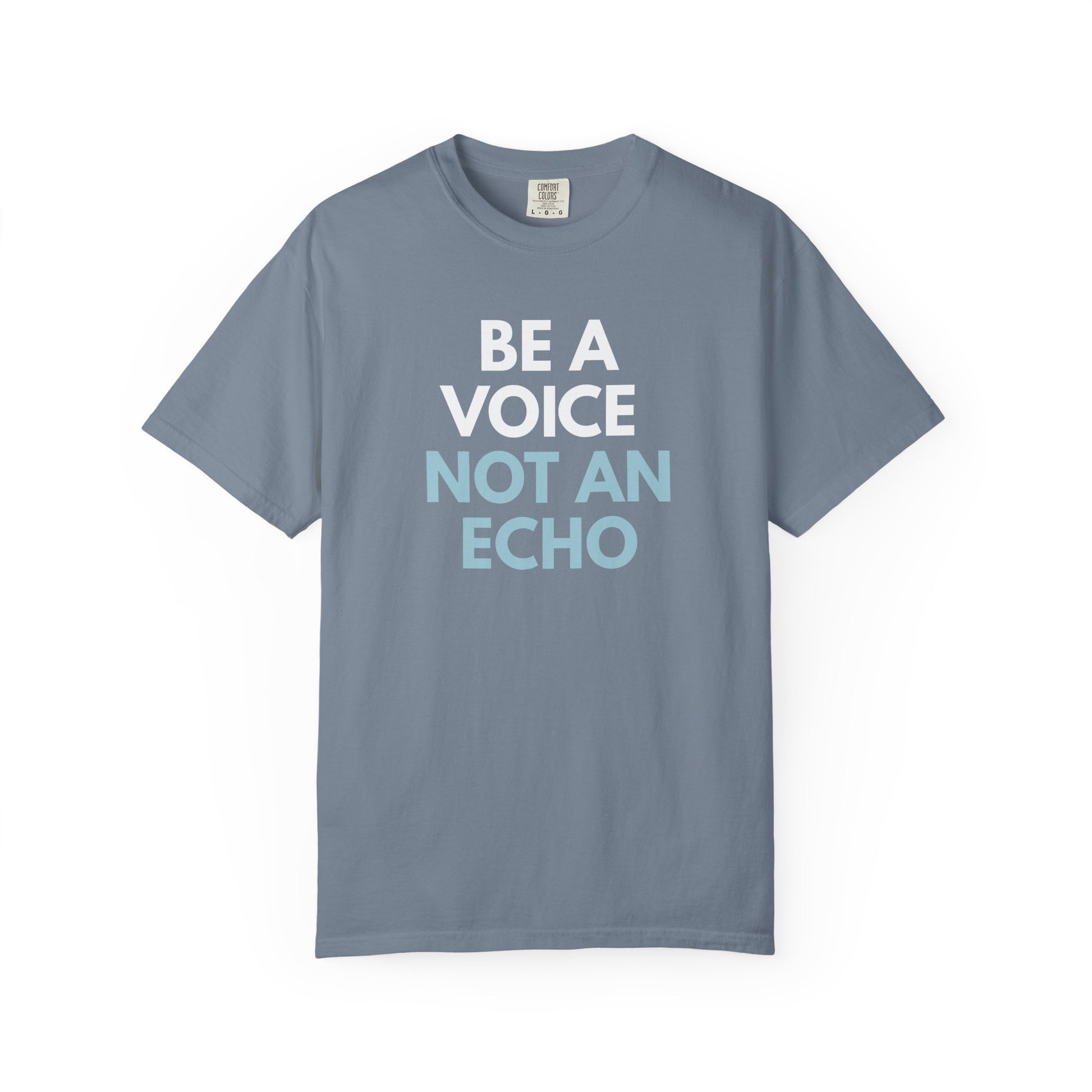 Blue unisex Comfort Colors t-shirt  with “Be a Voice, Not an Echo" light blue and white text
