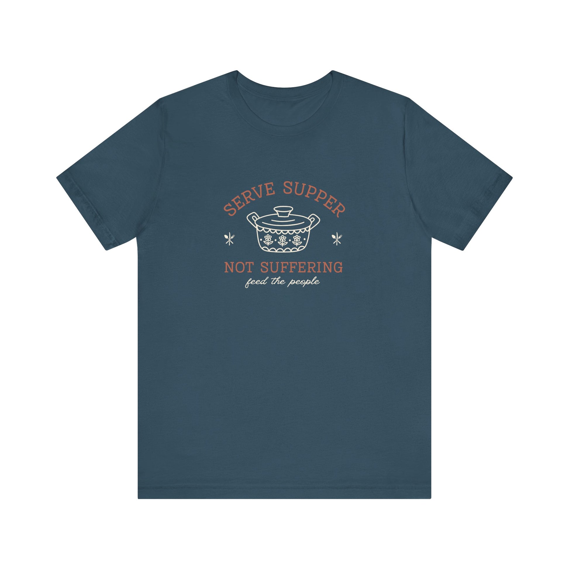 Blue t-shirt with vintage pyrex illustrated graphic and dark orange and white text "serve supper not suffering; feed the people"