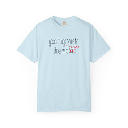Light blue unisex t-shirt with "Good things come to those who wait (organize)" in black and red text