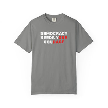 Gray unisex Comfort Colors t-shirt with 'Democracy Needs Your Courage' white and red text