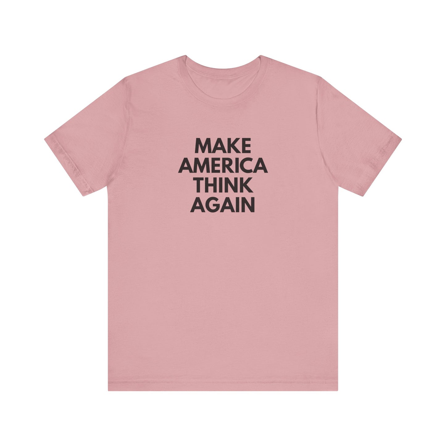 Pink t-shirt with 'MAKE AMERICA THINK AGAIN' black text