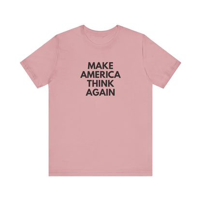 Pink t-shirt with 'MAKE AMERICA THINK AGAIN' black text