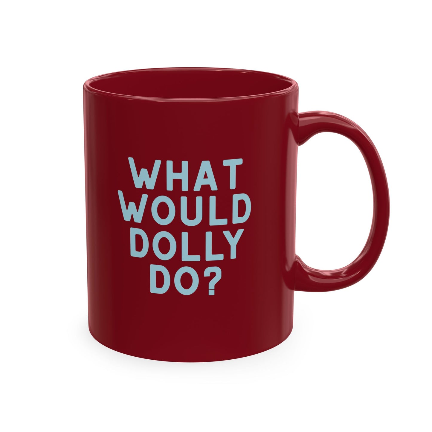 A glossy dark red ceramic mug with the text 'WHAT WOULD DOLLY DO?' printed in light blue, shown on a plain white background.