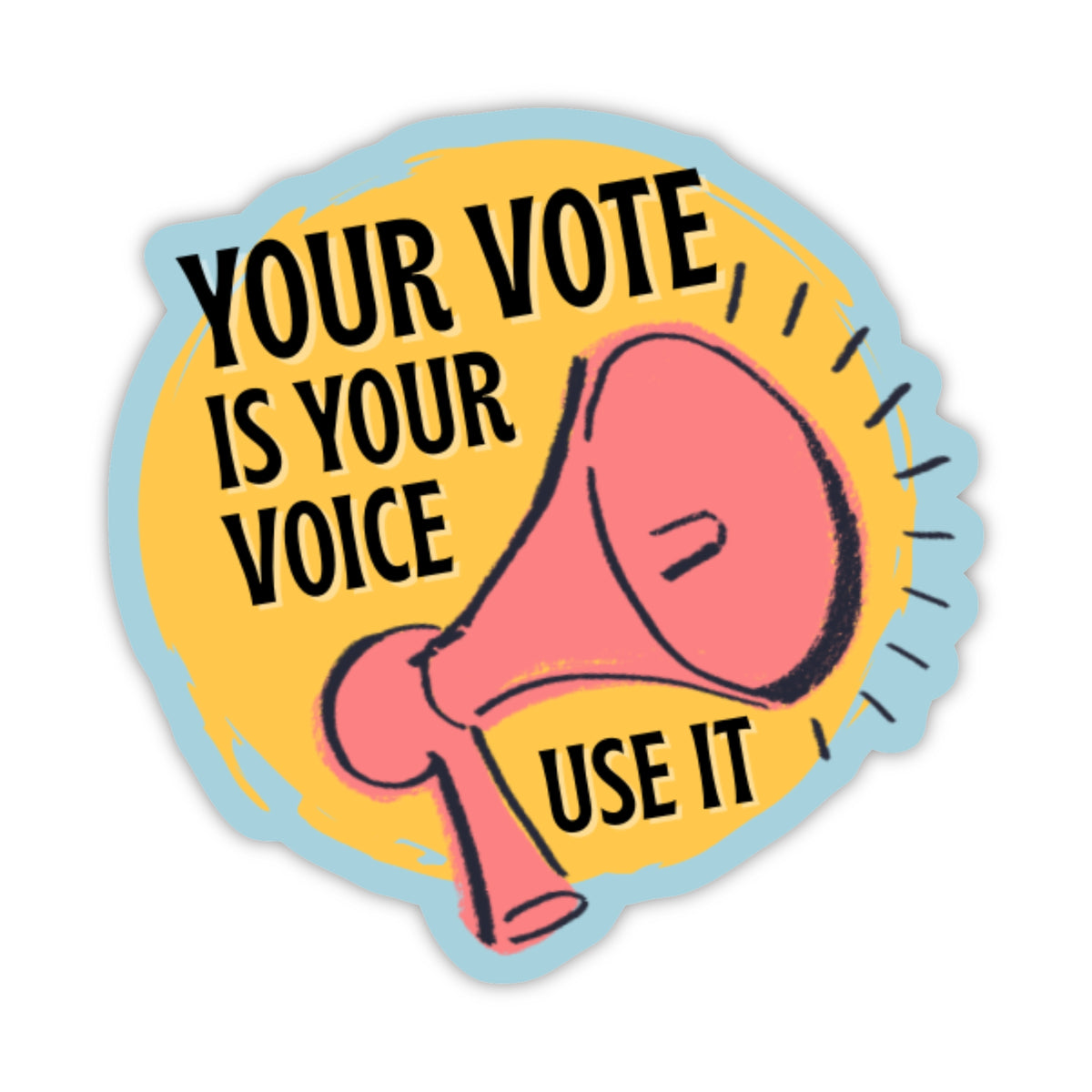 A die-cut sticker featuring a yellow circular background with a pink megaphone illustration and the text 'YOUR VOTE IS YOUR VOICE USE IT' in black, outlined with a light blue border on a white background.