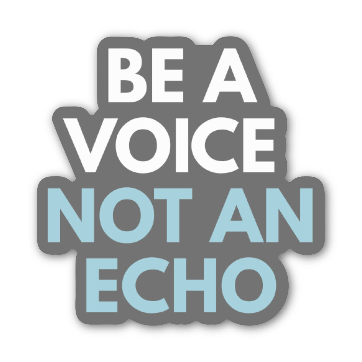 A die-cut sticker with the text 'BE A VOICE NOT AN ECHO' in white and light blue lettering on a dark gray background, shown on a plain white background.