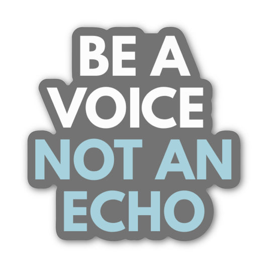 A die-cut sticker with the text 'BE A VOICE NOT AN ECHO' in white and light blue lettering on a dark gray background, shown on a plain white background.