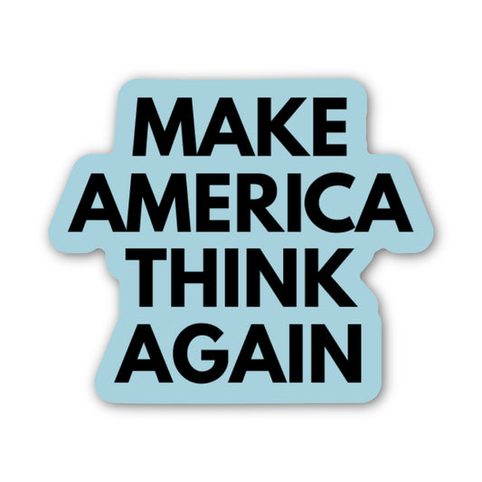 A die-cut sticker with a light blue background and bold black text reading 'MAKE AMERICA THINK AGAIN' on a plain white background.
