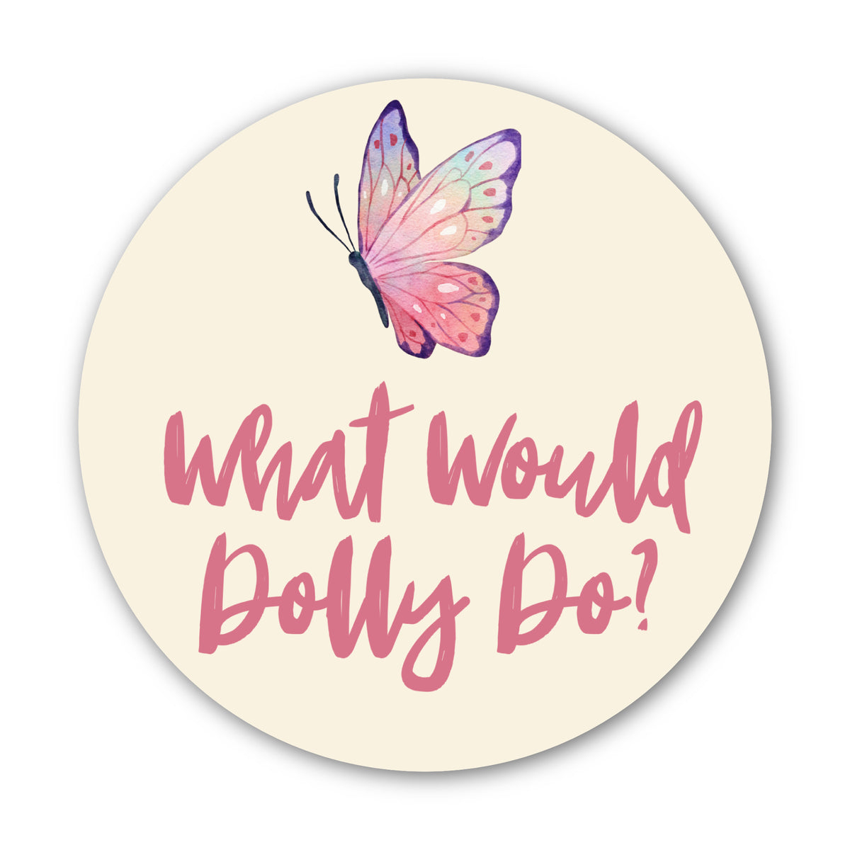 Round cream colored sticker with pink and purple butterfly graphic at top and underneath it in pink text "What Would Dolly Do?"
